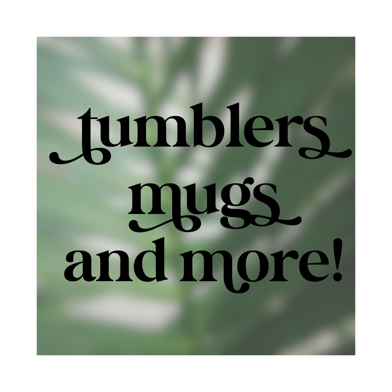 tumblers mugs and more