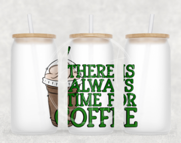 There is always time for coffee Glass Can