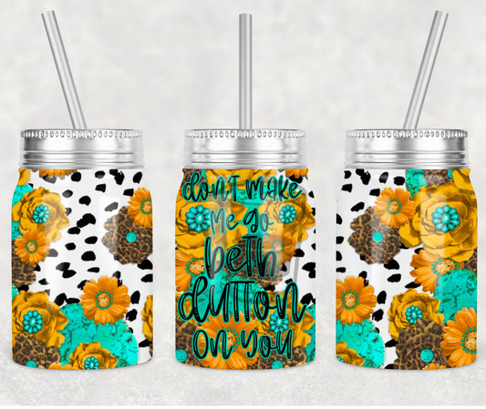 Don't make me go Beth on you Mason Jar Tumbler