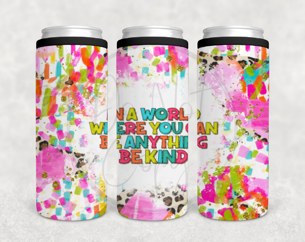 In a world where you can be anything be kind Can Cooler Tumbler