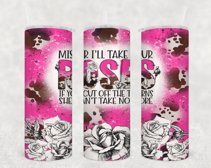 Mister I'll take your roses Tumbler