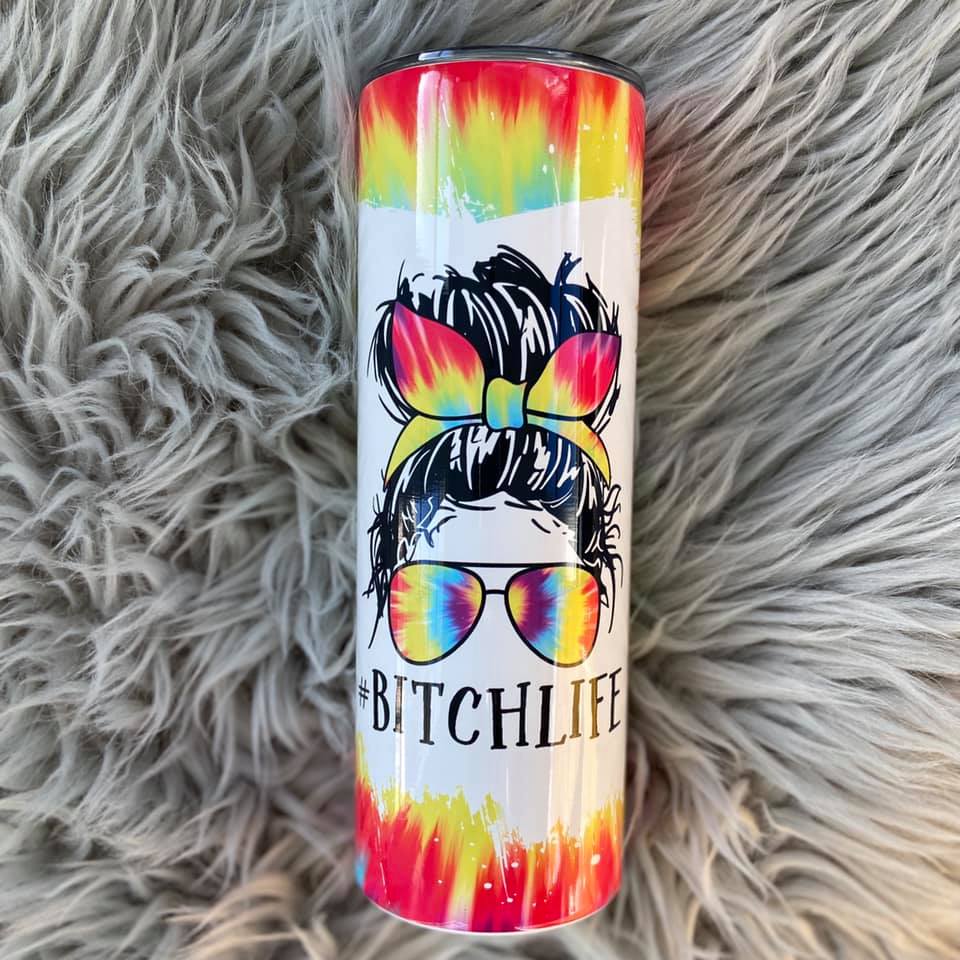 Bitch Life Tumbler