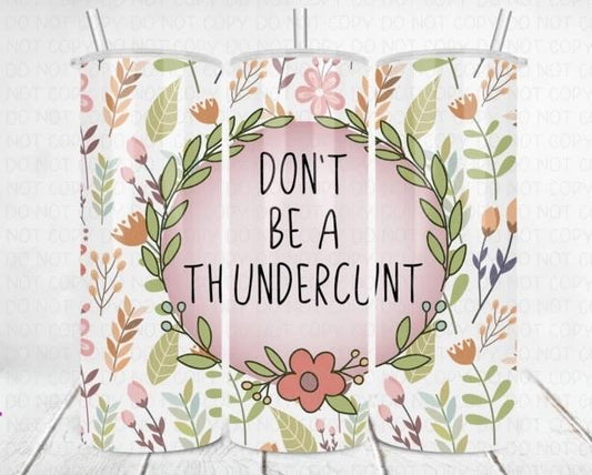 Don’t be a thundercunt  Tumbler