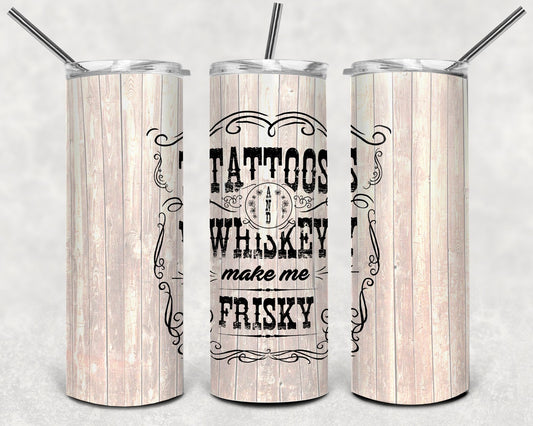 Tattoos and whiskey make me frisky Tumbler