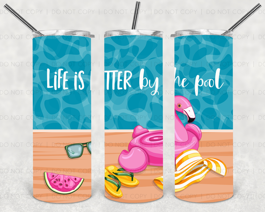 Life is better by the pool  Tumbler