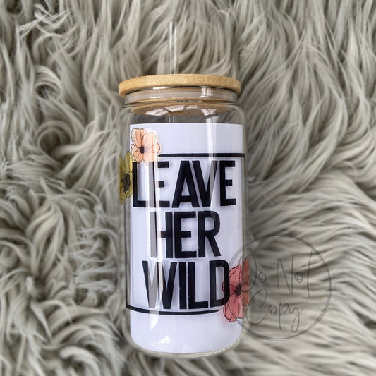 Leave her wild Glass Can